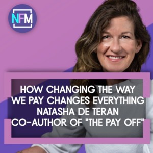 How changing the Way we pay changes Everything - Natasha de Terán, Co-Author of ”The Pay Off”