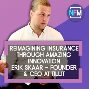 Ep. 59 Reimagining Insurance through Amazing Innovation - Erik Skaar - Founder & CEO at Tillit