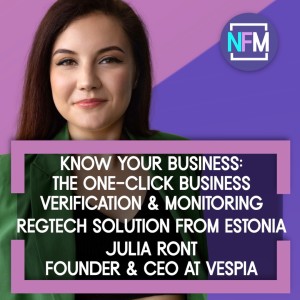 Ep. 65 The Business Verification and Monitoring Regtech from Estonia - Julia Ront CEO & Co-Founder at Vespia