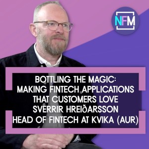 Bottling the Magic: Making Fintech Applications that Customers Love - Sverrir Hreiðarsson , Head of Fintech at Kvika (Aur)