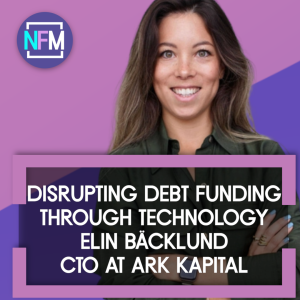 Disrupting Debt Funding through Technology - Elin Bäcklund, CTO at ArK Kapital