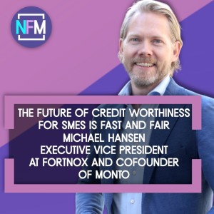 Ep. 60 The Future of Credit Worthiness for SMEs is Fast and Fair - Michael Hansen, Executive Vice President at Fortnox and Co-founder of Monto