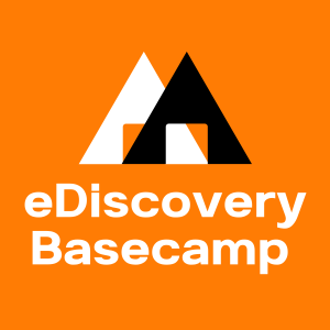 The eDiscovery Basecamp - Episode 1