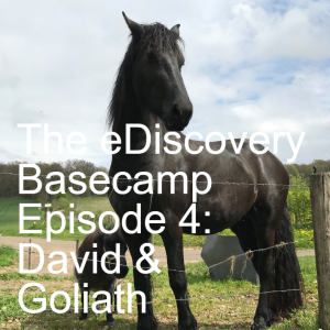 The eDiscovery Basecamp - Episode 4: David & Goliath
