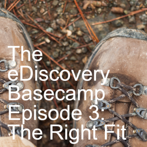 The eDiscovery Basecamp - Episode 3: The Right Fit