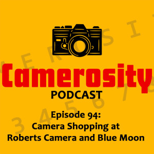 Episode 94: Camera Shopping at Roberts Camera and Blue Moon