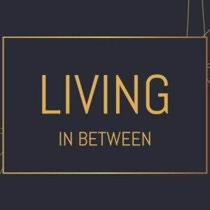 Living in Between