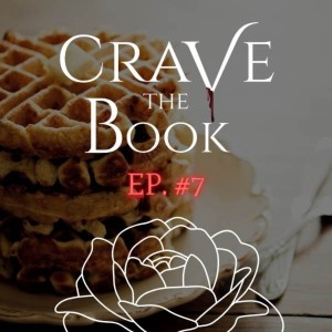 #7 - Truly, Madly, DEEPLY in love with Jaxon‘s Waffles - Crave the Book Podcast