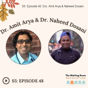 S5: Episode 48: Drs. Amit Arya & Naheed Dosani