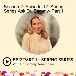 Season 2: Episode 12: Spring Series Ask Dr. Sammy- Part 1