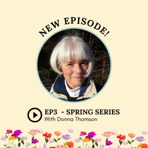 S2: Episode 3: Spring Series with Donna Thomson