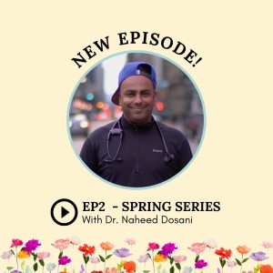 S2: Episode 2: Spring Series with Dr. Naheed Dosani