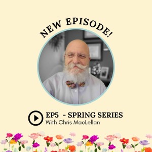 S2: Episode 5: Spring Series with Chris MacLellan