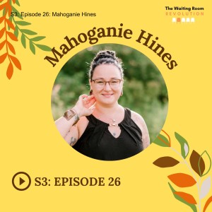 S3: Episode 26: Mahoganie Hines