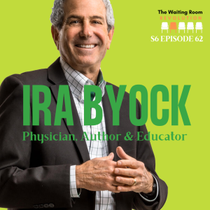 S6: Episode 62: Dr. Ira Byock