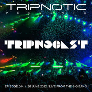 Tripnocast 044 / 30 June 2022 / Live From The Big Bang