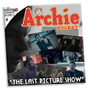 Archie Digest: A Riverdale Podcast Episode #4 - The Last Picture Show