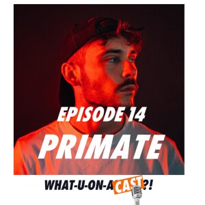 What-U-On-A-Cast?! #14 - Primate