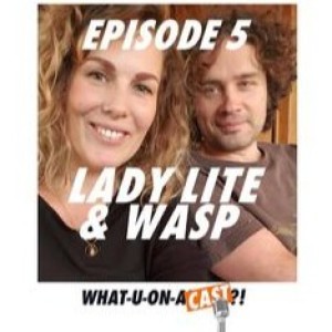 What-U-On-A-Cast?! #5 - Lady Lite & Wasp