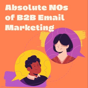 Ep 4: Absolute NOs of B2B Email Marketing - Things Not to Do