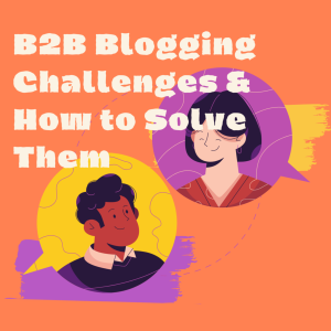 Ep 10: B2B Blogging Challenges & How to Solve Them