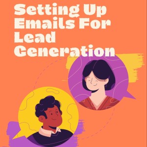 Ep 1: How to Set Up Emails for Lead Generation