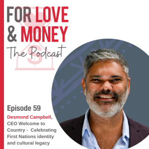 Ep 59 Desmond Campbell: Celebrating First Nations identity and cultural legacy