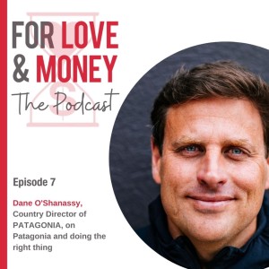 EPISODE 7: Dane O’Shanassy on Patagonia and doing the right thing
