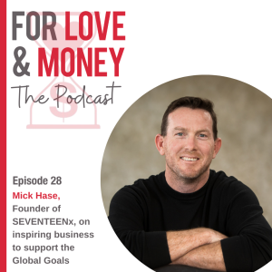 EP 28 Mick Hase founder of SEVENTEENx on inspiring business to support the Global Goals