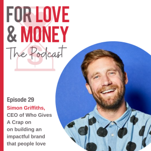 Ep 29 Simon Griffiths, Co-founder & CEO at Who Gives A Crap, on building an impactful brand that people love