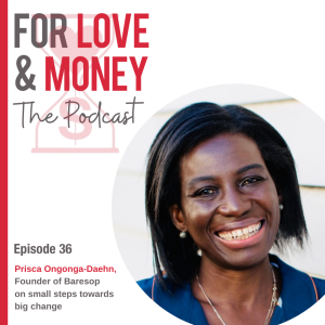 Ep 36 Prisca Ongonga-Daehn on small steps towards big change