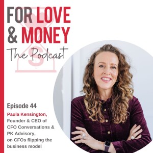 Ep 44 Paula Kensington, CEO of CFO Conversations on Flipping The Business Model