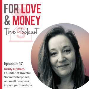 Ep 47 Kirrily Graham, Founder Dovetail Social Enterprises on small business impact partnerships