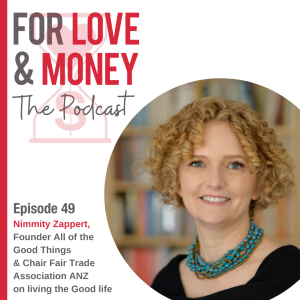 Ep 49 Nimmity Zappert, Founder All Of The Good Things & Chair Fair Trade Assoc ANZ on living the Good life