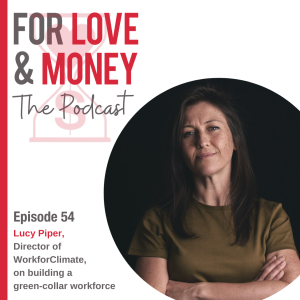 Ep 54 Lucy Piper on building a green collar workforce