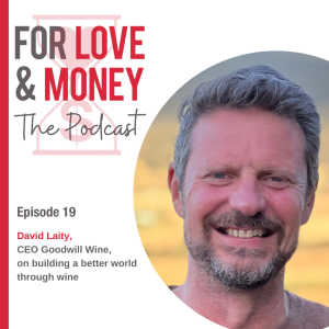 EP 19:  David Laity CEO of Goodwill Wine on building a better world through wine