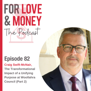 Ep 82 Craig Swift McNair: The Transformational Impact of a Unifying Purpose at Woollahra Council (Part 2)