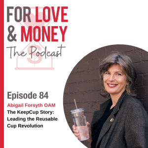 Ep 84 Abigail Forsyth: The KeepCup Story - Leading the Reusable Cup Revolution