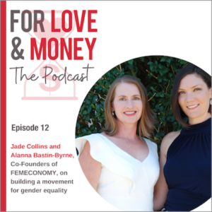 EPISODE 12: Femeconomy’s Jade Collins and Alanna Bastin-Byrne on building a movement for gender equality