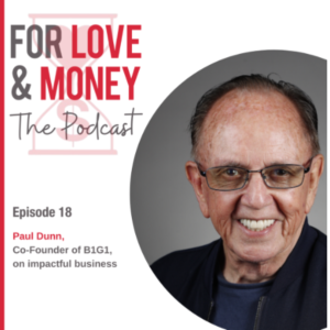 EP 18: PAUL DUNN, co-founder B1G1 on impactful business