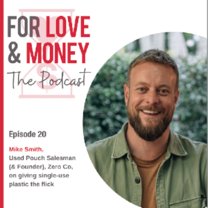 EP 20: MIKE SMITH, Used Pouch Salesman (& Founder), Zero Co On giving single-use plastic the flick