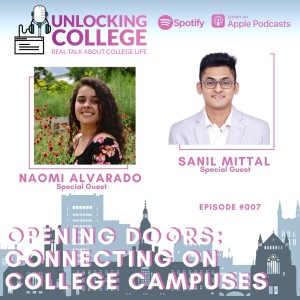 Ep07: Opening Doors: Connecting On College Campuses - Naomi Alvarado And Sanil Mittal