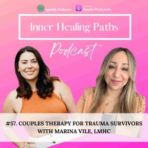 #57. Couples Therapy For Trauma Survivors with Marina Vile, LMHC