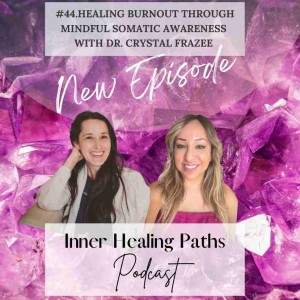 Healing Burnout Through Mindful Somatic Awareness with  Dr. Crystal Frazee