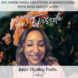 Inner Child, Gratitude, & Mindfulness with Rosa Shetty, LCSW