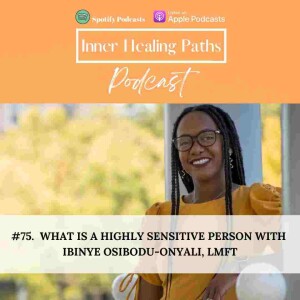 #75. What Is a Highly Sensitive Person With Ibinye Osibodu-Onyali, LMFT
