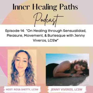 On Healing Through Sensualidad, Pleasure, Movement, & Burlesque with Jenny Viveros, LCSW