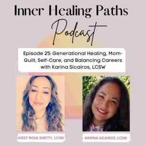 Generational Healing, Mom-Guilt, Self-Care, and Balancing Careers with Karina Sicairos, LCSW