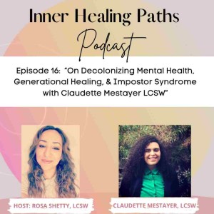 On Decolonizing Mental Health, Generational Healing, & Impostor Syndrome with Claudette Mestayer, LCSW