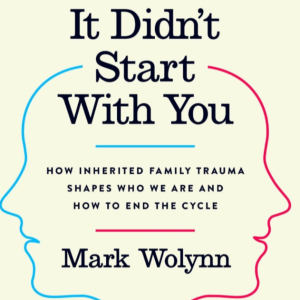#69. It Didn’t Start With You with Mark Wolynn (REPLAY)